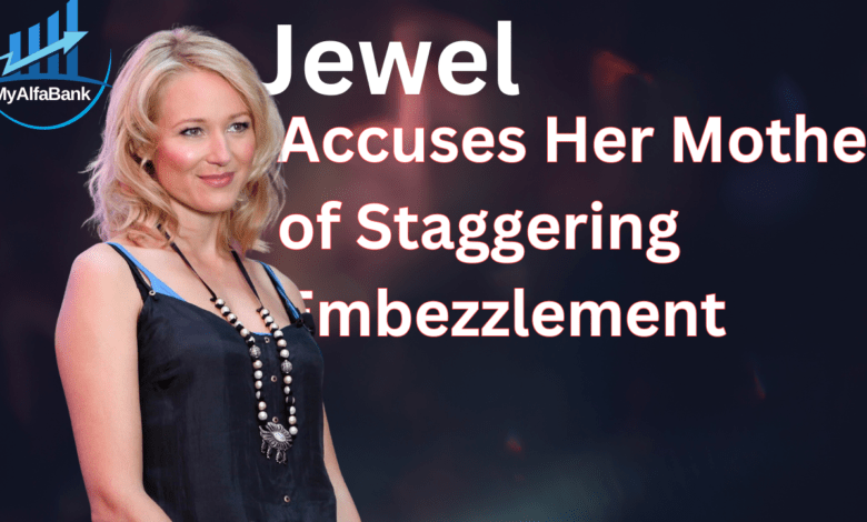 Jewel Accuses Her Mother Of Staggering Embezzlement An In Depth