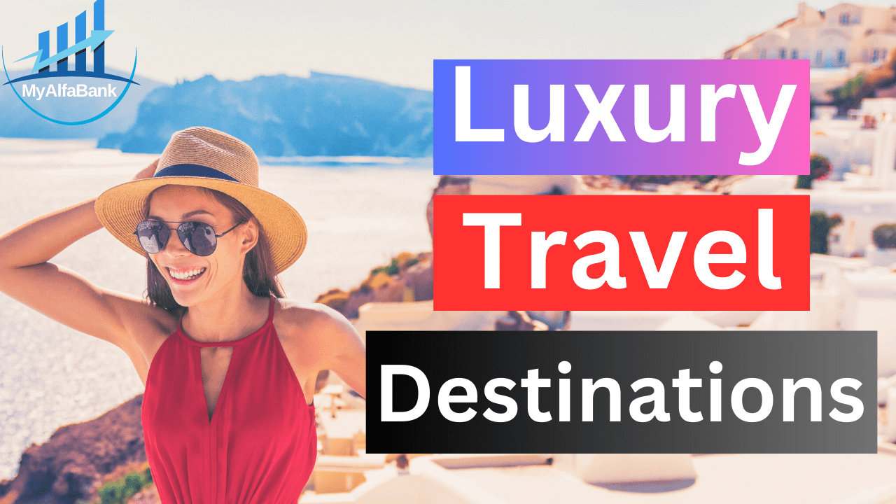 luxury travel destinations 2023